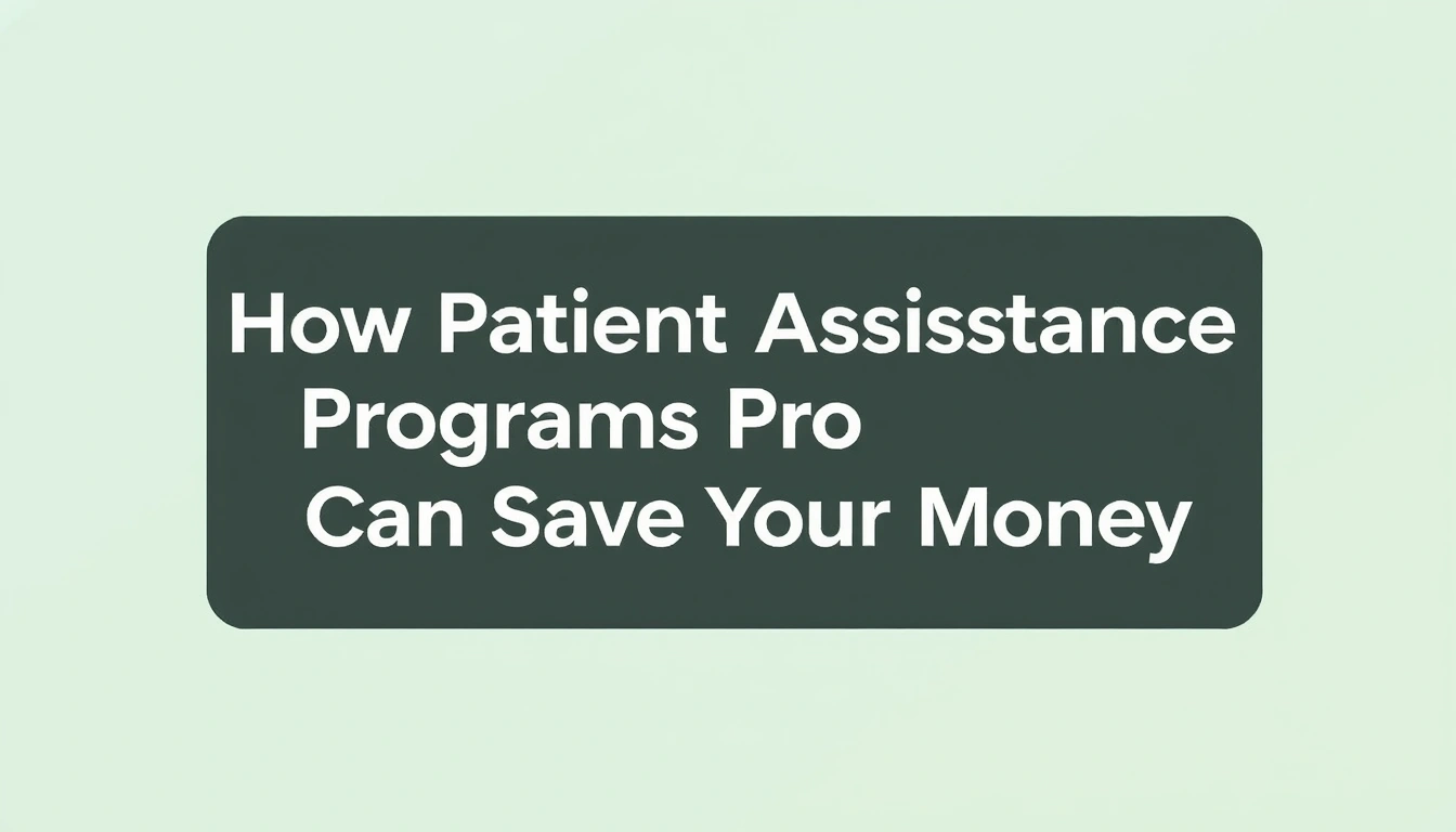 How Patient Assistance Programs Can Save You Money How Patient Assistance Programs Can Save You Money