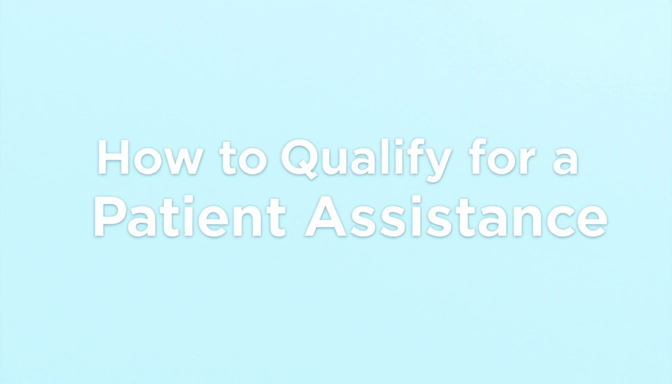 How to Qualify for a Patient Assistance Program
