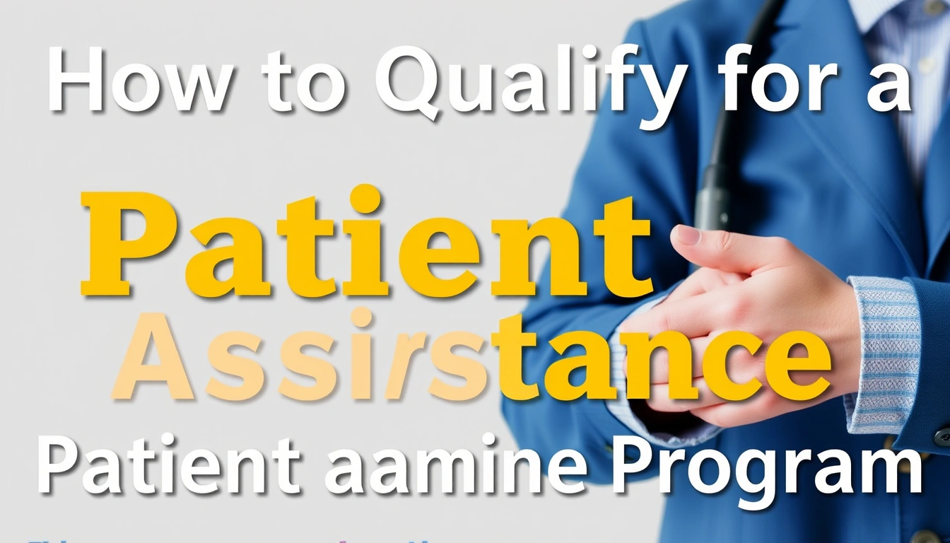 How to Qualify for a Patient Assistance Program How to Qualify for a Patient Assistance Program