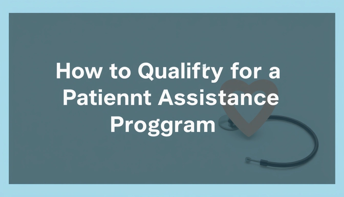 How to Qualify for a Patient Assistance Program