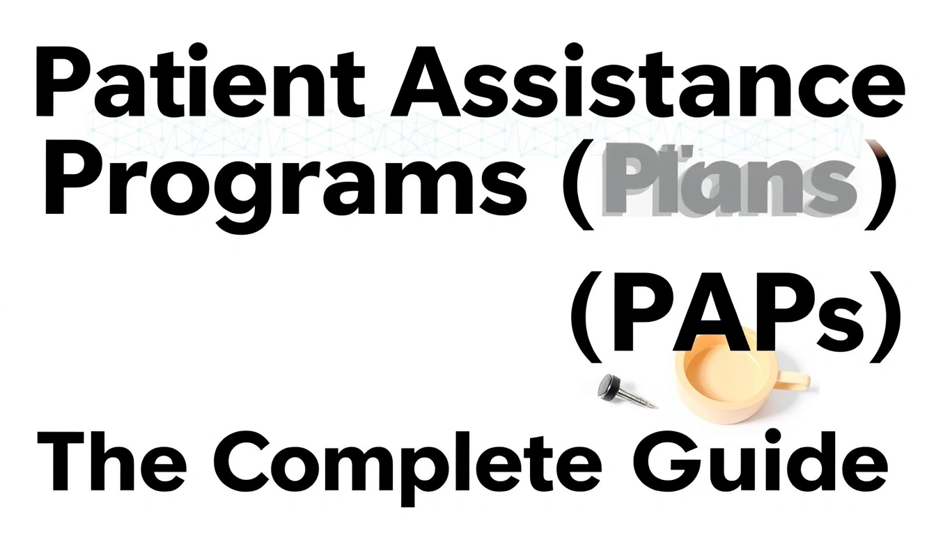 Patient Assistance Programs (PAPs) — The Complete Guide